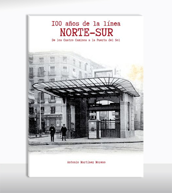 Monografa sobre el centenario de la lnea Cuatro Caminos-Puerta del Sol, la primera de Metro de Madrid