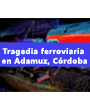 Tragedia ferroviaria en Adamuz, con 39 v�ctimas mortales