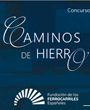 La Fundaci�n de Ferrocarriles convoca Caminos de Hierro